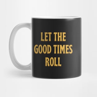 Let The Good Times Roll - yellow gold Mug